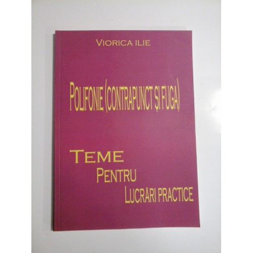 POLIFONIE ( CONTRAPUNCT SI FUGA ), TEME PENTRU LUCRARI PRACTICE - VIORICA ILIE POLIFONIE ( CONTRAPUNCT SI FUGA ), TEME PENTRU LUCRARI PRACTICE - VIORICA ILIE